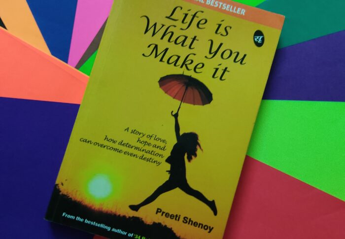 Life is What You Make it by Preeti  Shenoy
