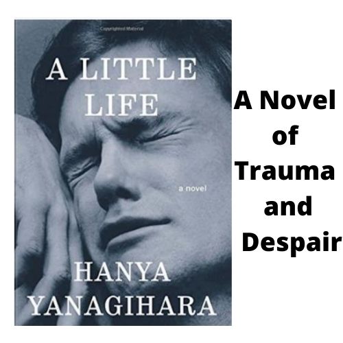 A Little Life by Hanya Yanagihara