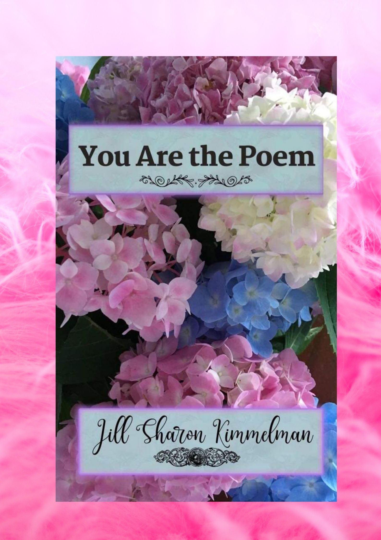 You are the Poem by Jill Sharon Kimmelman