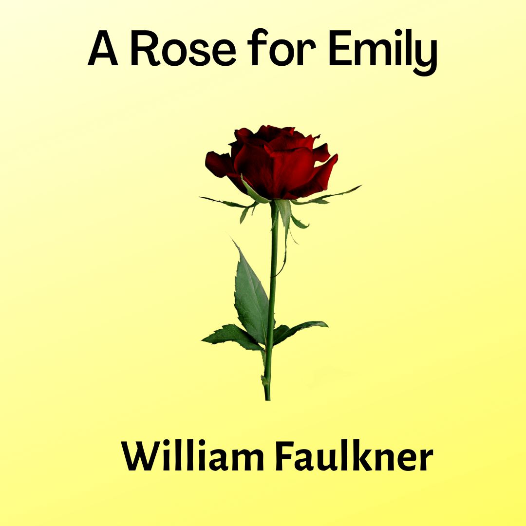 Discussion on A Rose for Emily, a Short Story by William Faulkner