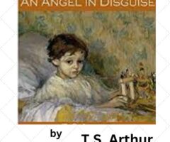 An Angel in Disguise, a short story by T.S. Arthur