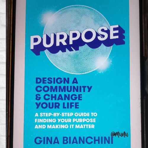 Purpose: Design a Community & Change Your Life – A Step-by-Step Guide to Finding your Purpose and Making it Matter by Gina Bianchini