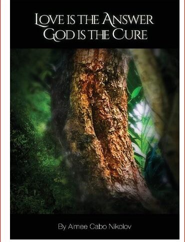 Love is the Answer, God is the Cure by Aimee Cabo Nikolov, Book Review