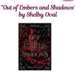 “Out of Embers and Shadows” by Shelby Oval