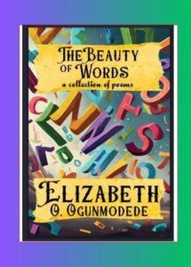 "The Beauty of Words: A Collection of Poems" by Elizabeth O. Ogunmodede