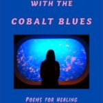 “Breaking Up with the Cobalt Blues Poems for Healing” by Lindsay Soberano Wilson